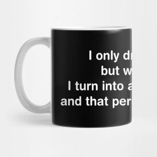 I only drink a little, but when I do Mug